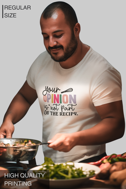 Your Opinion Is Not Part Of The Recipe Men's Tshirt