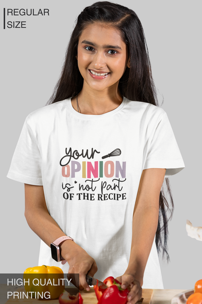 Your Opinion Is Not Part Of The Recipe Women's Tshirt